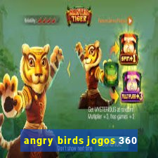 angry birds jogos 360